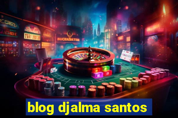 blog djalma santos